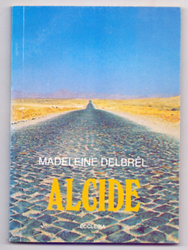 Madeleine Delbrl - Alcide - Mindennapi tmutat egyszer keresztnyeknek