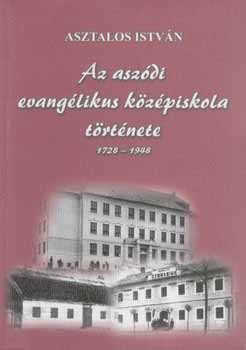 Asztalos István - Az aszódi evangélikus középiskola története 1728-1948.