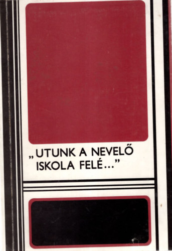 Dr. Gácser József - Utunk a nevelő iskola felé... ( Segédanyag általános iskolai nevelőknek )