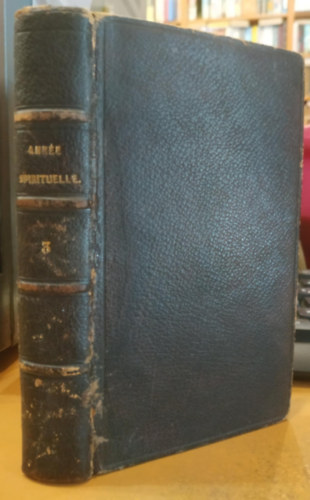Ann�e Spirituelle Contenant Une Conduite et des Exercices pour Chaque Jour de l'ann�e Propres A Nourrir la Piet� d'une �me Chretienne: V.3