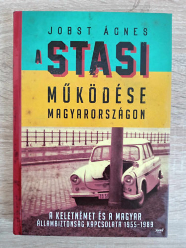 Nemes Krisztián Jobst Ágnes (szerk.) - A Stasi működése Magyarországon - A keletnémet és a magyar állambiztonság kapcsolata 1955-1989 (Egyedi termékfotó)