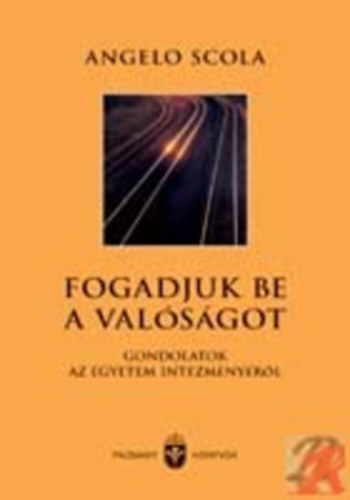 Angelo Scola - FOGADJUK BE A VALSGOT! - GONDOLATOK AZ EGYETEM INTZMNYRL