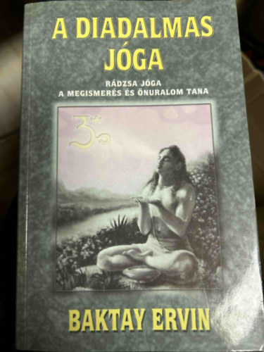 Dr. Baktay Ervin - A diadalmas jga RDZSA JGA/A MEGISMERS S NURALOM TANA  A jga rendszere (Az indiai jga-rendszer rszletes ismertetse jga-gyakorlatok magyarzata. 4 fekete-fehr brval illusztrlt. Nyomtatta Rad Istvn, Budapest.)