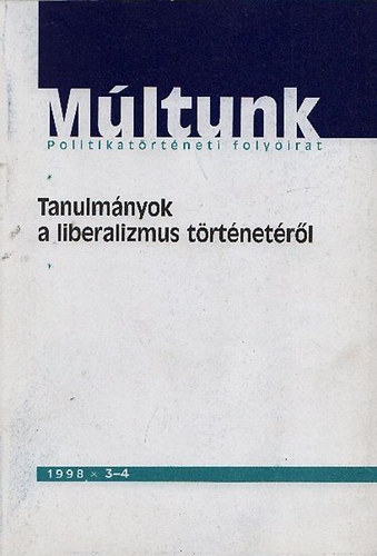 Ernyi Tibor - Tanulmnyok a liberalizmus trtnetrl - Mltunk (Politikatrtneti folyirat 1998/3-4)