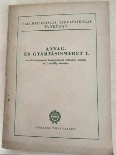 Kard Aladár - Anyag és gyártásismeret I. (az élelmiszeripari tanulóiskolák sütőipari szakán az I. osztály számára)