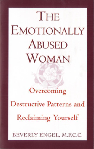 Beverly Engel - The Emotionally Abused Woman - Overcoming Destructive Patterns and Reclaiming Yourself (Az �rzelmileg b�ntalmazott n� - A destrukt�v mint�k lek�zd�se �s �nmaga visszaszerz�se)