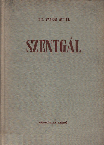 Vajkai Aurél dr. - Szentgál - Egy bakonyi falu néprajza