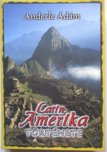 Anderle �d�m - Latin-Amerika t�rt�nete