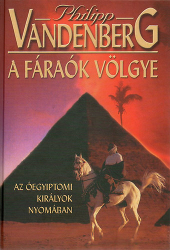 Ford.: Keszthelyi Ágnes Philipp Vandenberg - A fáraók völgye - Az óegyiptomi királyok nyomában - kezdetben volt a lőpor