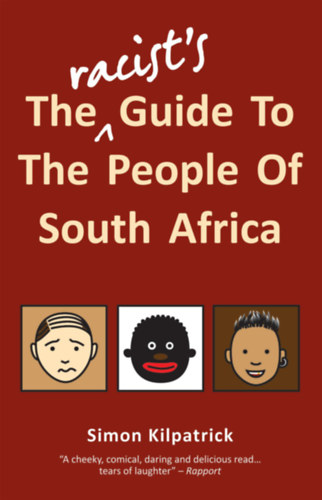 Simon Kilpatrick - The Racist's Guide To The People of South Africa (Burnet Media)