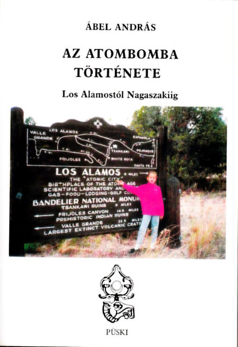 Ábel András - Az atombomba története-Los Alamostól Nagaszakiig