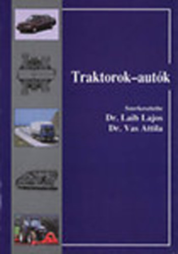 Laib Lajos dr.  (szerk.); Vas Attila dr. (szerk.) - Traktorok-aut�k