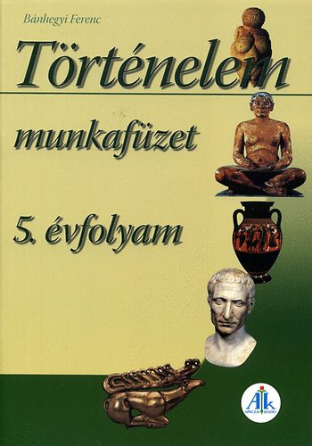 Bnhegyi Ferenc - Trtnelem munkafzet 5. o.
