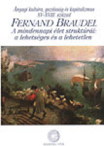 Fernand Braudel - A mindennapi let struktri: a lehetsges s a lehetetlen