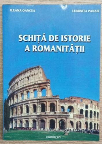 Luminita Panait Ileana Oancea - Schit� de istorie a Romanit�tii (Rom�nia t�rt�nelm�nek v�zlata)
