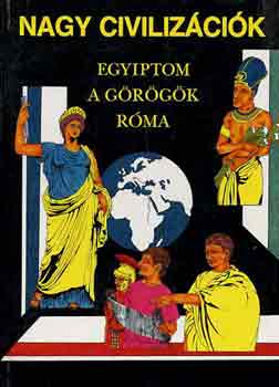 Anne Millard; Anton Powell; Simon James - Nagy civilizcik: Egyiptom, a grgk, Rma