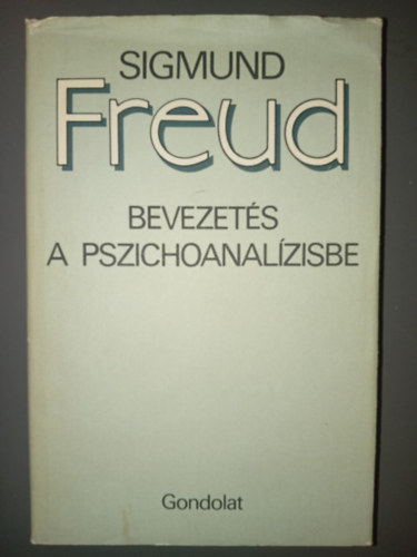 Sigmund Freud - Bevezetés a pszichoanalízisbe (Az elvétések / A felmerülő nehézségek / Feltevések és az álomfejtés technikája / A neurózisok általános tana / Ellenállás és elfojtás / Az ember nemi élete / A közönséges idegesség / A szorongá