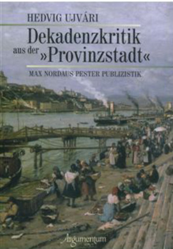 Ujvri Hedvig - Dekadenzkritik aus der "Provinzstadt"