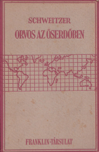 Szerz� Albert Schweitzer Szerkeszt� Dr. Gy�rkov�cs L�szl� Ford�t� Klopstock Gizella - Orvos az �serd�ben    - 8 k�pmell�klettel �s 1 t�rk�ppel illusztr�lva. M�sodik kiad�s. Ford�t� Klopstock Gizella