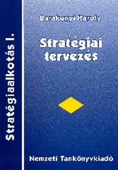Barakonyi Károly - Stratégiaalkotás I. Stratégiai tervezés