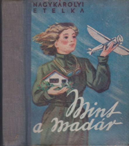 Nagykárolyi Etelka - Mint a madár!...