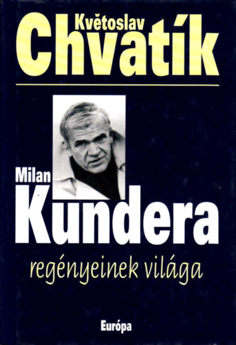 Kv�toslav Chvat�k - Milan Kundera reg�nyeinek vil�ga
