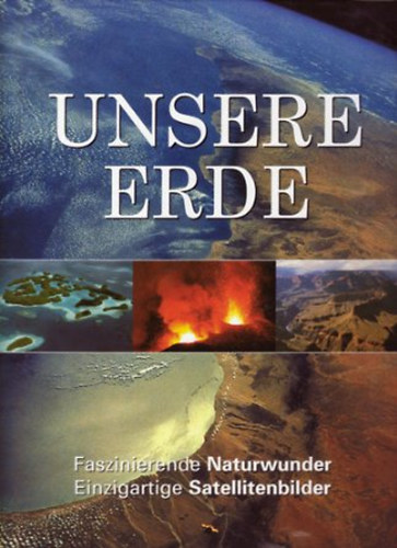 Unsere Erde - Faszinierende Naturwunder Einzigartige Satellitenbilder