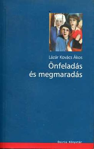 Lázár Kovács Ákos - Önfeladás és megmaradás