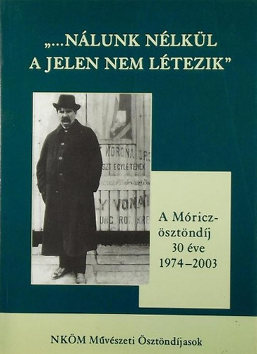 "Nlunk nlkl a jelen nem ltezik"- A Mricz- sztndj 30 ve