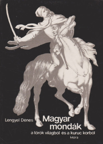 Lengyel Dnes - Magyar mondk a trk vilgbl s a kuruc korbl