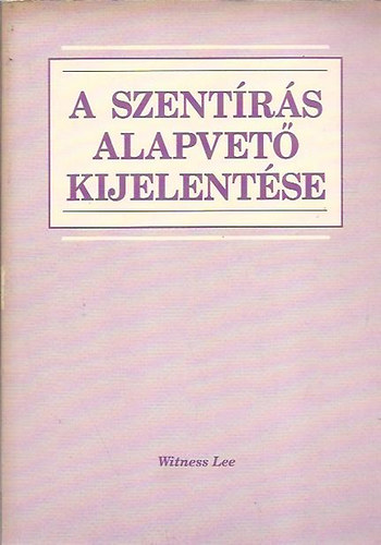 Witness Lee - A Szentrs alapvet kijelentse