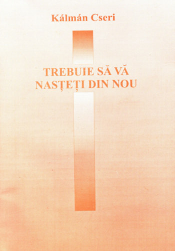 Klmn Cseri - Trebuie sa va Nsteti din nou