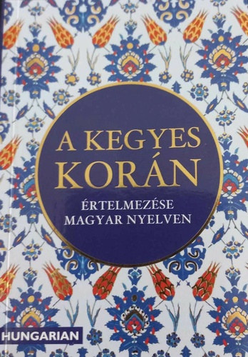 A kegyes Kor�n �rtelmez�se �s magyar�zata magyar nyelven