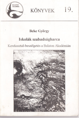 Beke Gyrgy - Iskolk szabadsgharca - Kerekaasztal-beszlgets a Balaton Akadmin