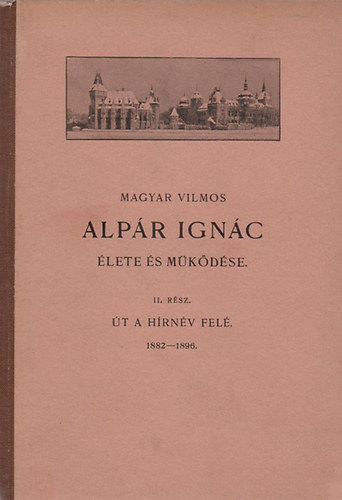 Magyar Vilmos - Alp�r Ign�c �lete �s m�k�d�se II.r�sz (�t a h�rv�v fel� 1882-1896)