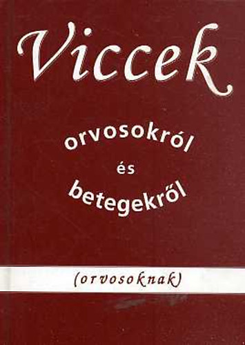 Viccek orvosokrl s betegekrl (orvosoknak)