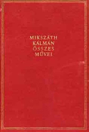 Mikszth Klmn - Mikszth Klmn sszes mvei 11. Apr kpek a vrmegybl,...