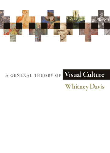 Whitney Davis - A General Theory of Visual Culture