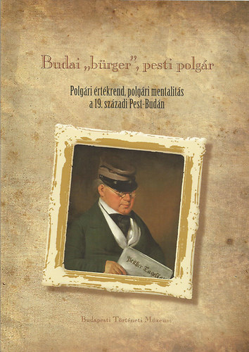 Budai "brger", pesti polgr- Polgri rtkrend, polgri mentalits a 19. szzadi Pest-Budn