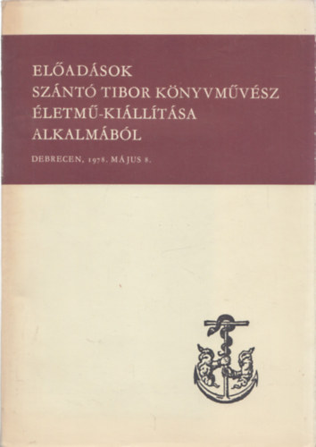 El�ad�sok Sz�nt� Tibor k�nyvm�v�sz �letm�-ki�ll�t�sa alkalm�b�l