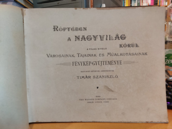 Magyar�z� sz�veggel szerkesztette Tim�r Szaniszl� - R�pt�ben a Nagyvil�g k�r�l - A vil�g kiv�l� v�rosainak, t�jainak �s m�alkot�sainak f�nyk�p-gy�jtem�nye