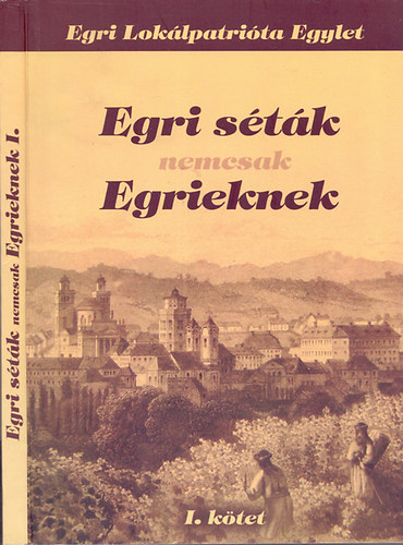 Renn Oszkr  (szerk.) - Egri stk nemcsak Egrieknek (2007 - 2010) I. ktet