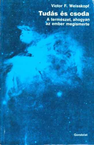 Victor F. Weisskopf - Tuds s csoda (A termszet, ahogyan az ember megismerte)