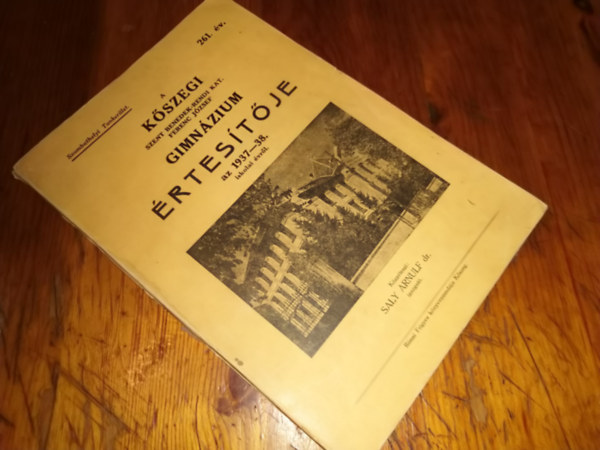 Saly Arnulf dr. - A kszegi Szent Benedek-rendi kat. Ferenc Jzsef gimnzium rtestje az 1937-38. iskolai vrl.