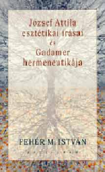 Fehr M. Istvn - Jzsef Attila eszttikai rsai s Gadamer hermeneutikja