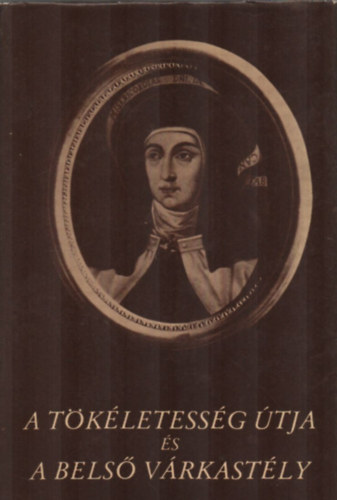 Avilai Szent Teréz - A tökéletesség útja és a belső várkastély