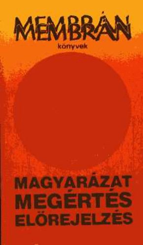 Bertalan L�szl�  (Szerk.) - Magyar�zat, meg�rt�s �s el�rejelz�s