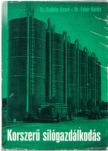 Dr. Dr. Feh�r K�roly Sz�kely J�zsef - Korszer� sil�gazd�lkod�s