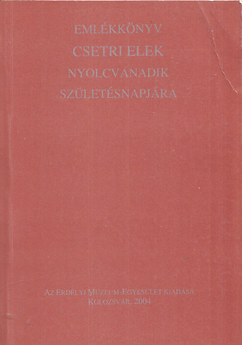 Pl Judit  (szerk.); Sipos Gbor (szerk.) - Emlkknyv Csetri Elek szletsnek nyolcvanadik vforduljra