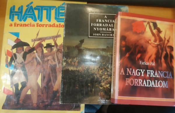 Farkas P�l, John Haycraft, Erdei Gr�nwald Mih�ly - 3 db A nagy francia forradalom + A francia forradalom nyom�ban + H�tt�r a francia forradalomhoz